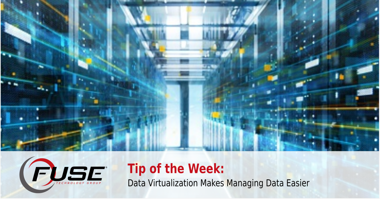 Data Virtualization Makes Managing Data Easier | Fuse Technology Group ...