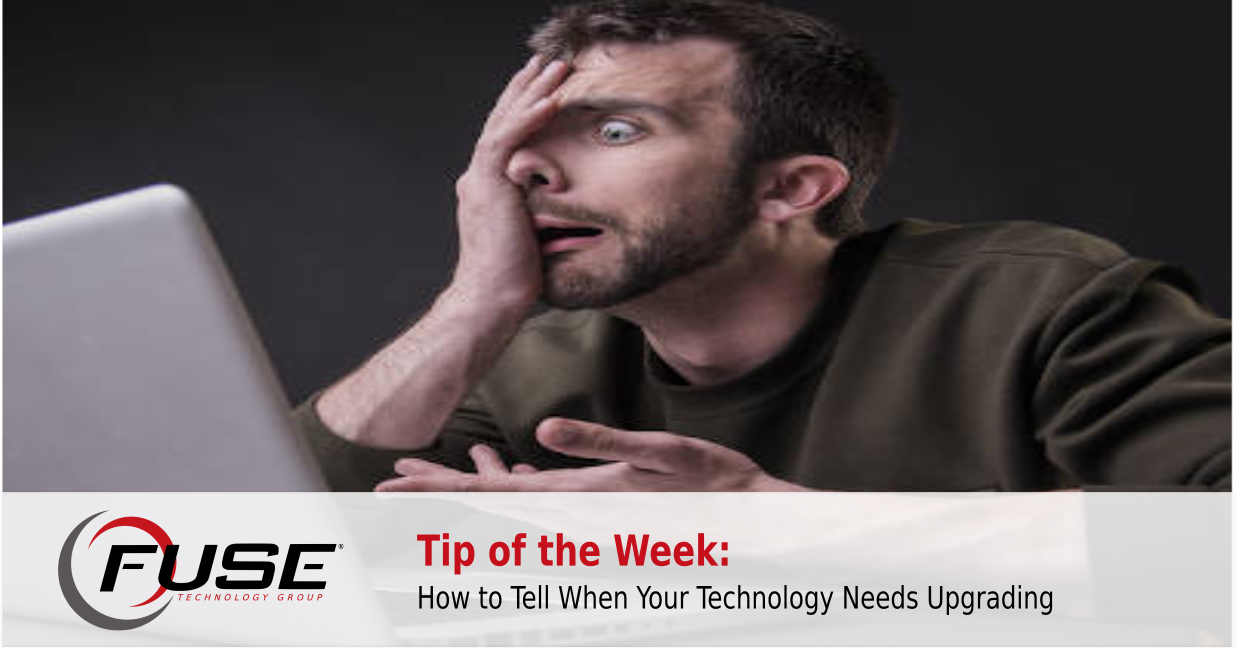 How to Tell When Your Technology Needs Upgrading | Fuse Technology ...